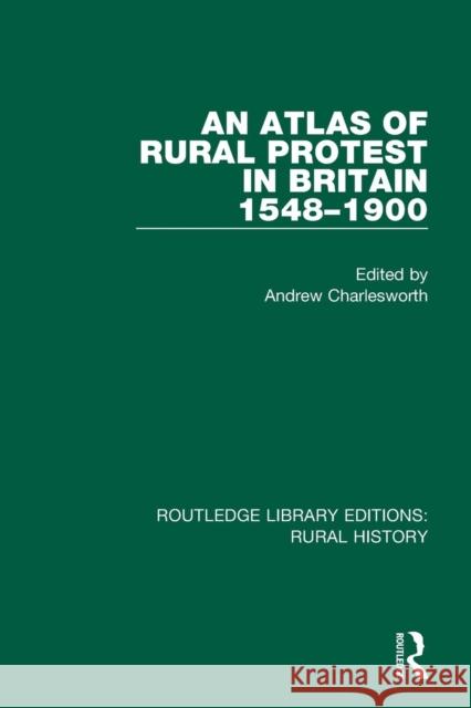 An Atlas of Rural Protest in Britain 1548-1900 Andrew Charlesworth 9781138743519 Routledge
