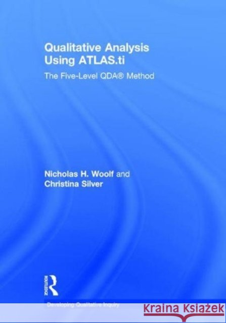 Qualitative Analysis Using Atlas.Ti: The Five-Level Qda(tm) Method Nicholas Woolf Christina Silver 9781138743632 Routledge