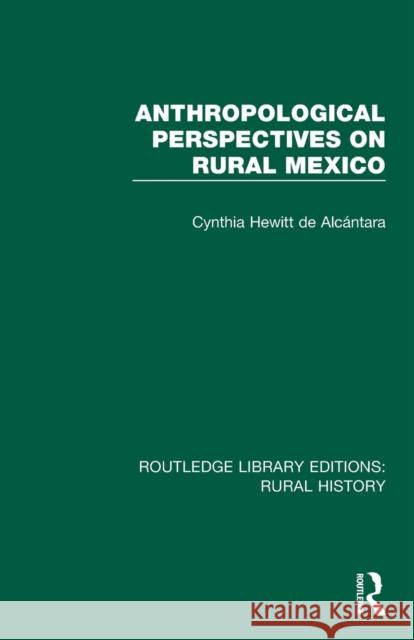 Anthropological Perspectives on Rural Mexico Cynthia Hewitt De Alcantara 9781138743755 Routledge