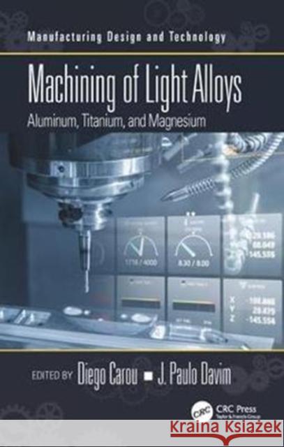 Machining of Light Alloys: Aluminum, Titanium, and Magnesium Diego Carou J. Paulo Davim 9781138744189 CRC Press
