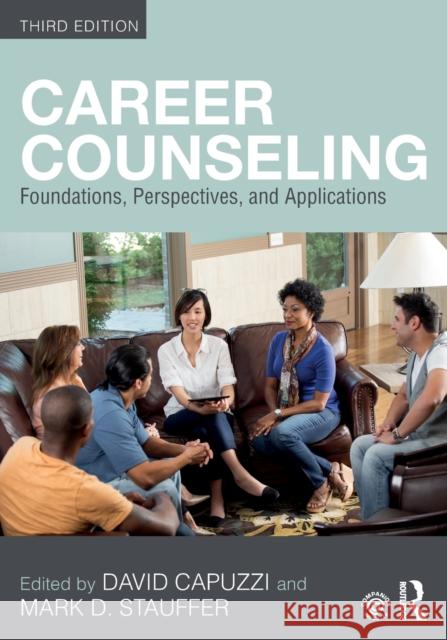 Career Counseling: Foundations, Perspectives, and Applications Mark D. Stauffer Dave Capuzzi Mark D. Stauffer 9781138744356