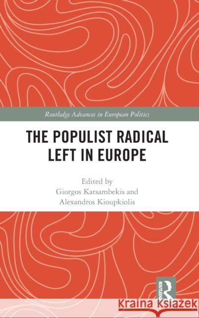 The Populist Radical Left in Europe Giorgos Katsambekis Alexandros Kioupkiolis 9781138744806