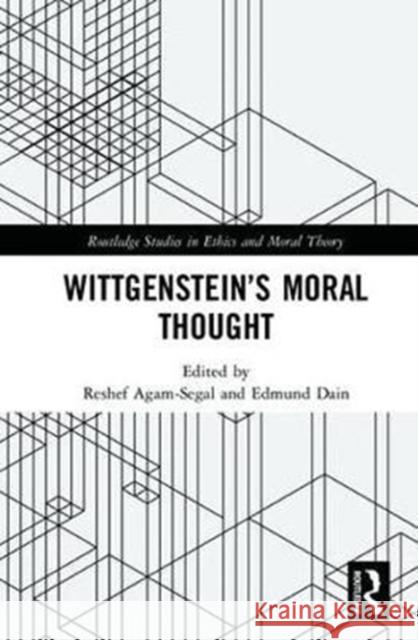 Wittgenstein's Moral Thought Reshef Agam-Segal Edmund Dain 9781138745063 Routledge