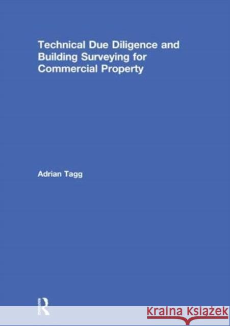 Technical Due Diligence and Building Surveying for Commercial Property Adrian Tagg 9781138745179 Routledge