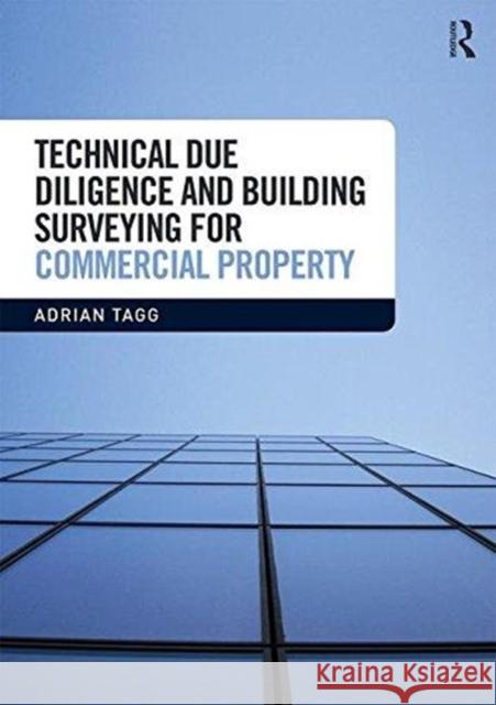 Technical Due Diligence and Building Surveying for Commercial Property Adrian Tagg 9781138745186 Routledge