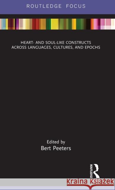 Heart- and Soul-Like Constructs across Languages, Cultures, and Epochs Peeters, Bert 9781138745308