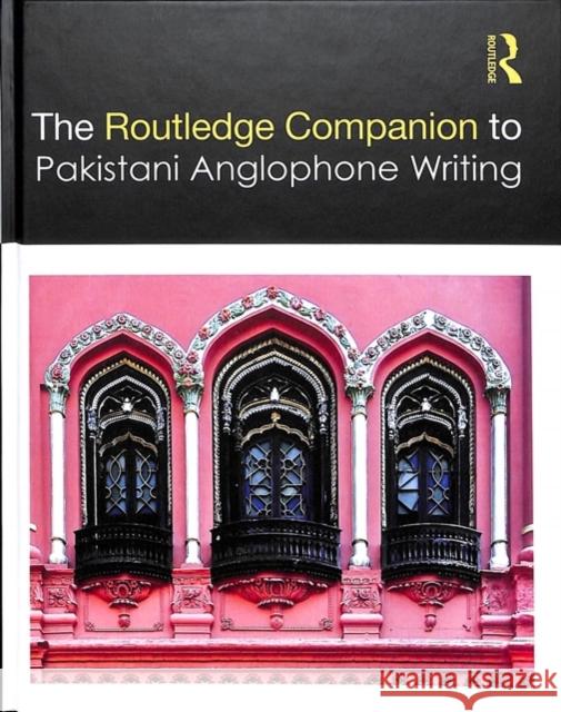 Routledge Companion to Pakistani Anglophone Writing Aroosa Kanwal Saiyma Aslam 9781138745520