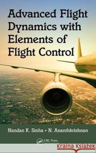 Advanced Flight Dynamics with Elements of Flight Control Nandan K. Sinha N. Ananthkrishnan 9781138746039 CRC Press