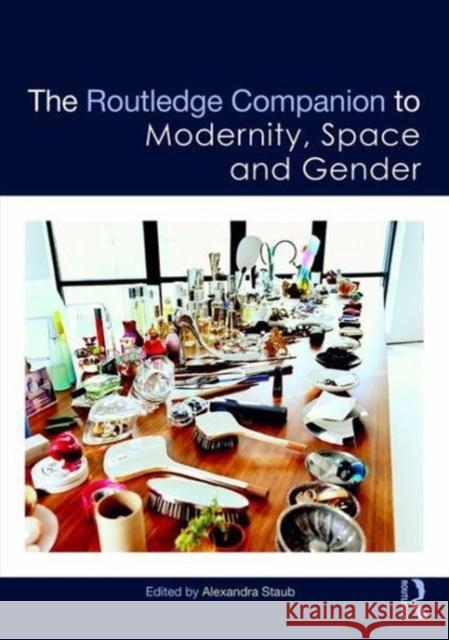 The Routledge Companion to Modernity, Space and Gender Alexandra Staub 9781138746411