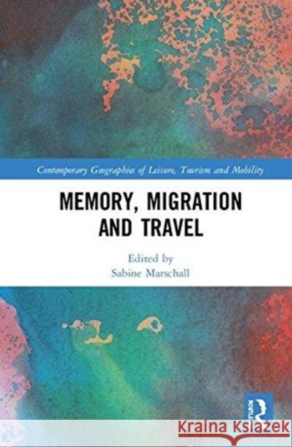 Memory, Migration and Travel Sabine Marschall 9781138746442 Routledge