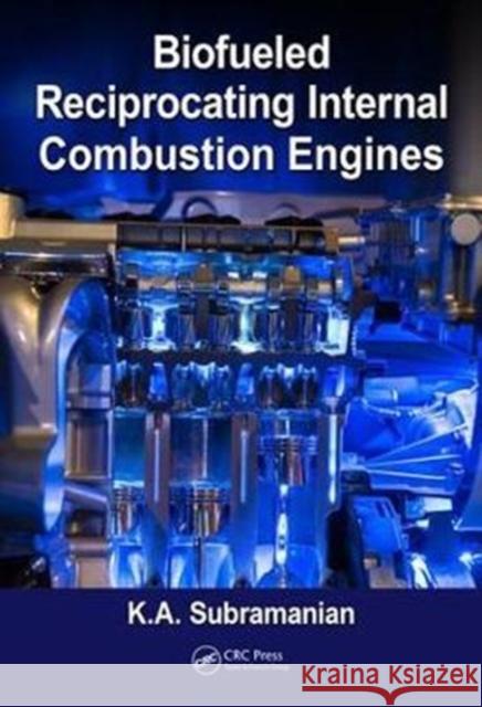 Biofueled Reciprocating Internal Combustion Engines K. a. Subramanian 9781138746541 CRC Press