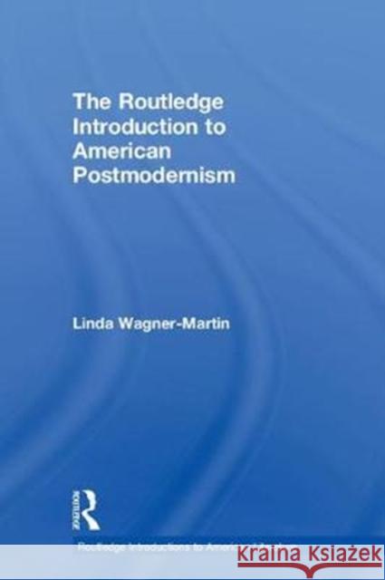 The Routledge Introduction to American Postmodernism Linda Wagner-Martin 9781138746626 Routledge
