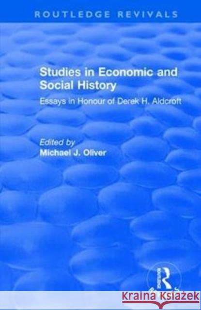 Studies in Economic and Social History: Essays Presented to Professor Derek Aldcroft Oliver, Michael 9781138746688 Routledge