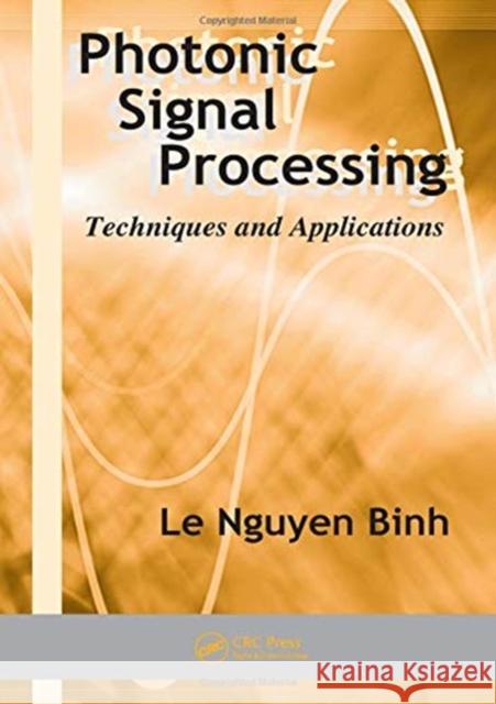 Photonic Signal Processing: Techniques and Applications Le Nguyen Binh 9781138746848 CRC Press