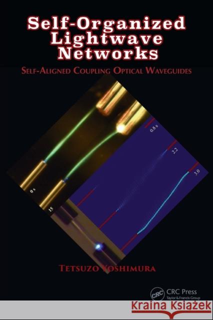 Self-Organized LightWave Networks: Self-Aligned Coupling Optical Waveguides Tetsuzo Yoshimura 9781138746886 CRC Press