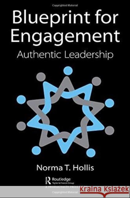 Blueprint for Engagement: Authentic Leadership Norma T. Hollis 9781138747135 Productivity Press