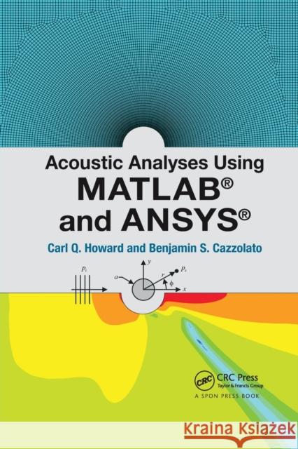 Acoustic Analyses Using Matlab(r) and Ansys(r) Howard, Carl Q. (The University of Adelaide, Australia)|||Cazzolato, Benjamin S. (The University of Adelaide, Australia) 9781138747487