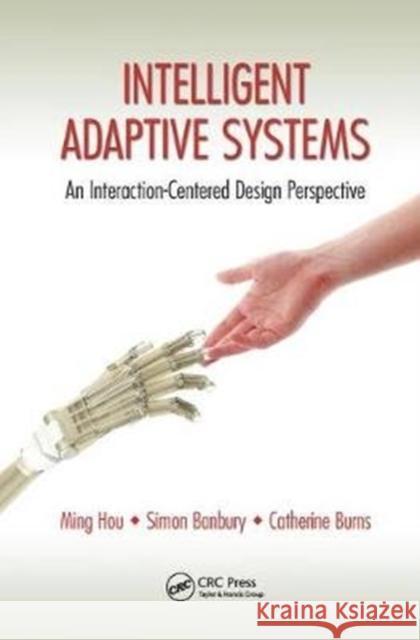 Intelligent Adaptive Systems: An Interaction-Centered Design Perspective Hou, Ming|||Banbury, Simon (Looking Glass HF and Universite Laval)|||Burns, Catherine 9781138747784 