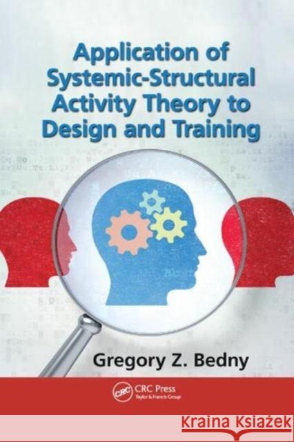 Application of Systemic-Structural Activity Theory to Design and Training Gregory Z. Bedny (Research Associate at    9781138747807