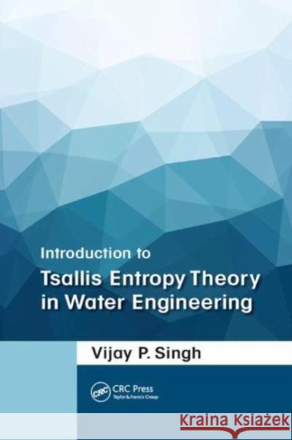 Introduction to Tsallis Entropy Theory in Water Engineering Vijay P. Singh 9781138747944 Taylor and Francis