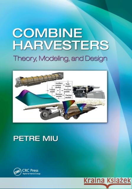 Combine Harvesters: Theory, Modeling, and Design Petre Miu 9781138748279 CRC Press