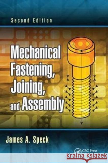 Mechanical Fastening, Joining, and Assembly James A. Speck 9781138748408 CRC Press