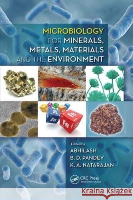 Microbiology for Minerals, Metals, Materials and the Environment Abhilash                                 B. D. Pandey K. a. Natarajan 9781138748781 CRC Press
