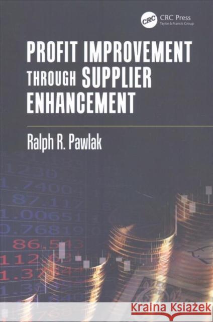 Profit Improvement Through Supplier Enhancement Ralph R. Pawlak 9781138749184 CRC Press