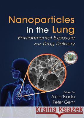 Nanoparticles in the Lung: Environmental Exposure and Drug Delivery Akira Tsuda (Harvard University, Cambrid Peter Gehr (University of Bern, Switzerl  9781138749207 CRC Press