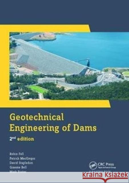 Geotechnical Engineering of Dams Fell, Robin (School of Civil and Environmental Engineering, University of New South Wales, Wahroonga, New South Wales, A 9781138749344