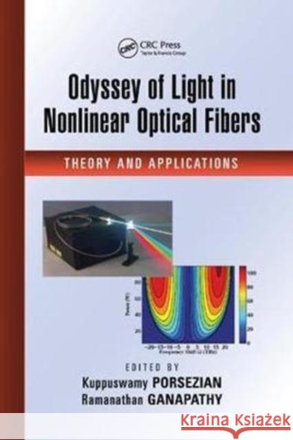 Odyssey of Light in Nonlinear Optical Fibers: Theory and Applications Kuppuswamy Porsezian Ramanathan Ganapathy 9781138749580 CRC Press