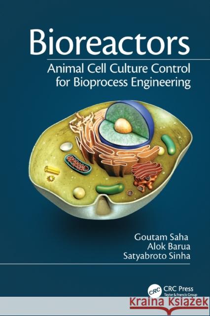 Bioreactors: Animal Cell Culture Control for Bioprocess Engineering Goutam Saha Alok Barua Satyabroto Sinha 9781138749689 CRC Press