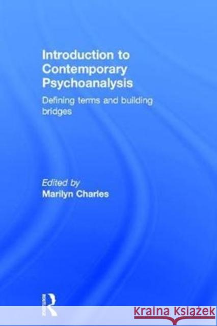 Introduction to Contemporary Psychoanalysis: Defining Terms and Building Bridges Marilyn Charles 9781138749870