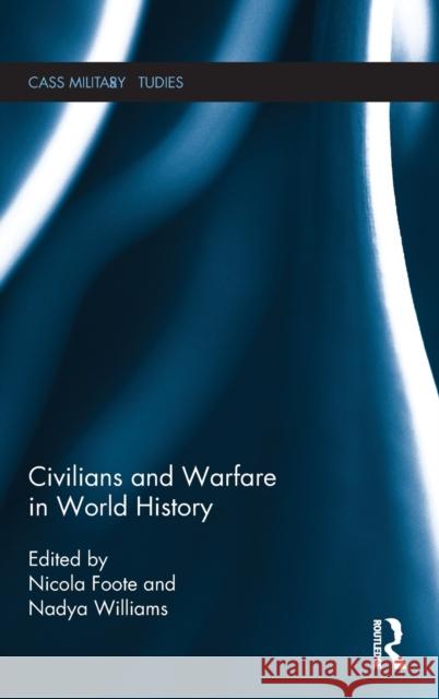 Civilians and Warfare in World History Nicola Foote Nadejda Williams 9781138749917 Routledge