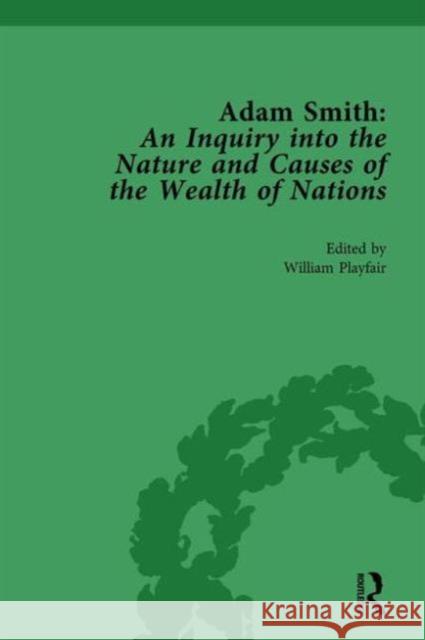 Adam Smith: An Inquiry Into the Nature and Causes of the Wealth of Nations, Volume I: Edited by William Playfair William Rees-Mogg   9781138750050 Routledge