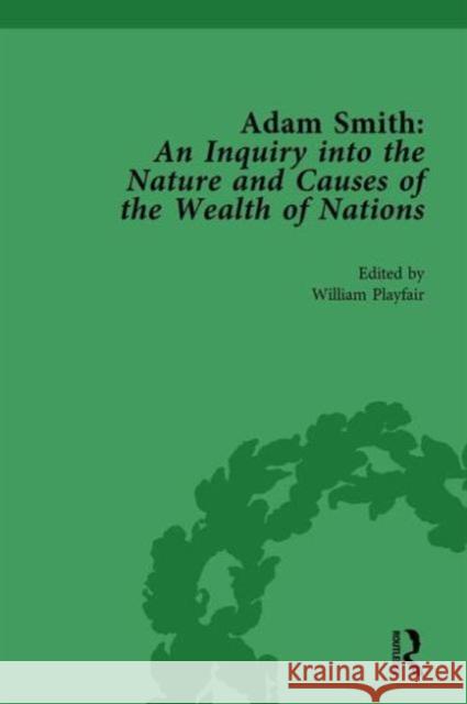 Adam Smith: An Inquiry Into the Nature and Causes of the Wealth of Nations, Volume I: Edited by William Playfair William Rees-Mogg   9781138750050