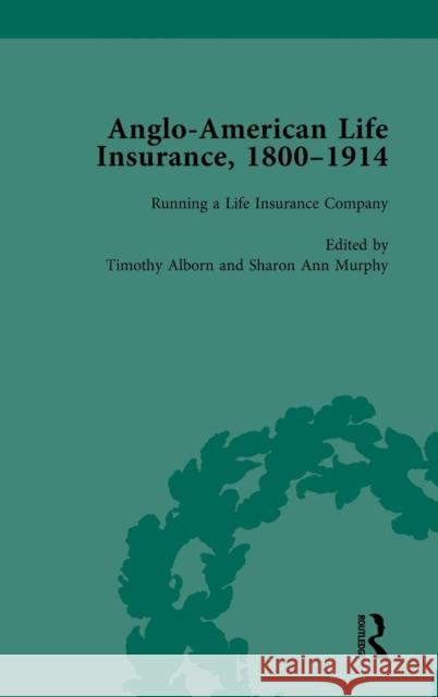 Anglo-American Life Insurance, 1800-1914 Volume 2 Timothy Alborn Sharon Ann Murphy  9781138750203