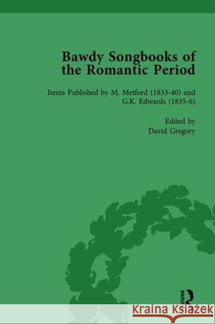 Bawdy Songbooks of the Romantic Period: Items Published by M. Metford (1833-40) and G. K. Edwards (1835-6) Spedding, Patrick 9781138750388 Routledge
