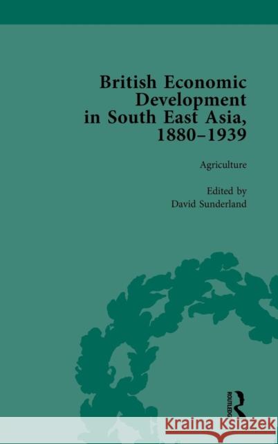 British Economic Development in South East Asia, 1880-1939, Volume 1 David Sunderland   9781138750685 Routledge
