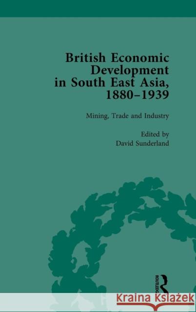 British Economic Development in South East Asia, 1880 - 1939, Volume 2 Sunderland, David 9781138750692