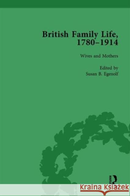 British Family Life, 1780-1914, Volume 3 Professor Claudia Nelson Julie Marie Strange Susan B. Egenolf 9781138750739