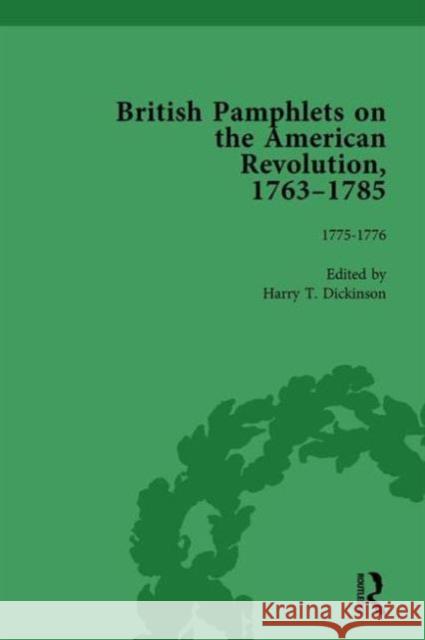British Pamphlets on the American Revolution, 1763-1785, Part I, Volume 4 Harry T. Dickinson   9781138751088