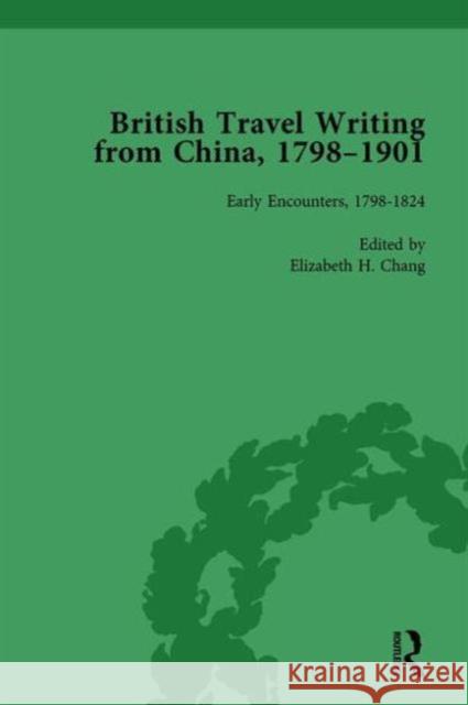 British Travel Writing from China, 1798-1901, Volume 1 Elizabeth H. Chang   9781138751354 Routledge