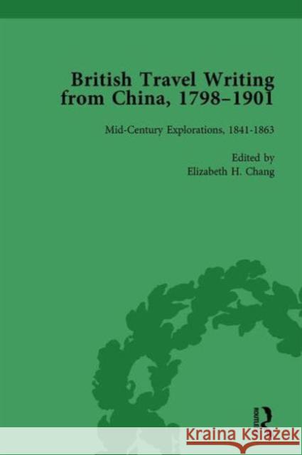British Travel Writing from China, 1798-1901, Volume 2: Mid-Century Explorations, 1841--1863 Chang, Elizabeth H. 9781138751361 Routledge