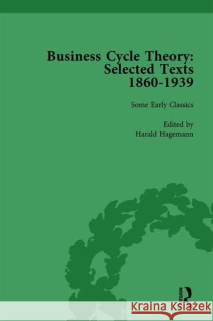 Business Cycle Theory, Part I Volume 1: Selected Texts, 1860-1939 Harald Hagemann   9781138751408
