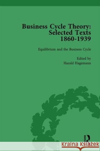Business Cycle Theory, Part I Volume 4: Selected Texts, 1860-1939 Harald Hagemann   9781138751439