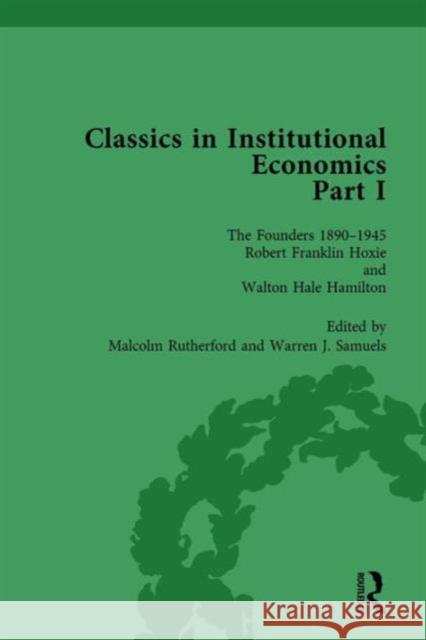 Classics in Institutional Economics, Part I, Volume 4: The Founders - Key Texts, 1890-1949 Warren J. Samuels Malcolm Rutherford (University of Victor  9781138751811 Routledge