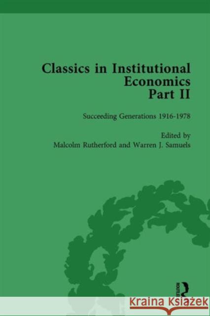 Classics in Institutional Economics, Part II, Volume 10: Succeeding Generations Warren J. Samuels Malcolm Rutherford (University of Victor  9781138751835