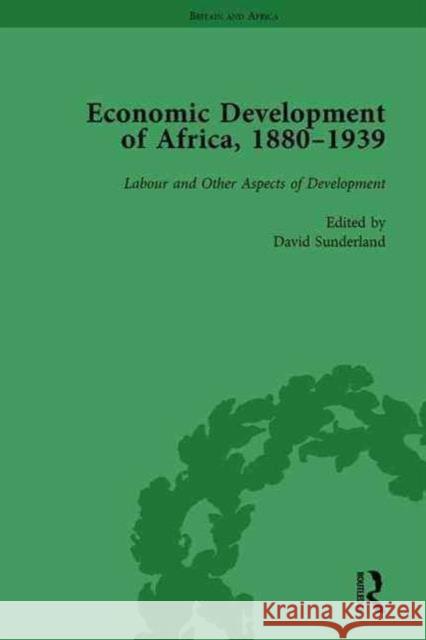 Economic Development of Africa, 1880-1939 Vol 5: Labour and Other Aspects of Development Sunderland, David 9781138752627