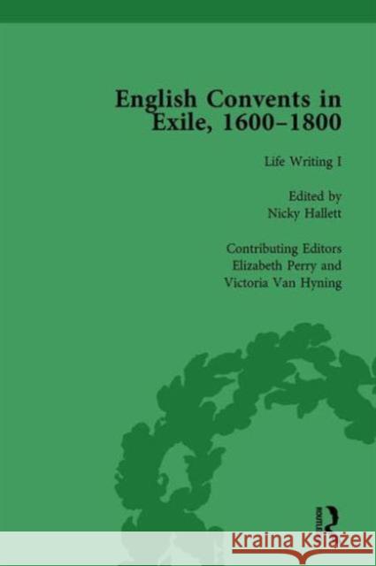 English Convents in Exile, 1600-1800, Part I, Vol 3 Caroline Bowden Laurence Lux-Sterritt Nicky Hallett 9781138753167